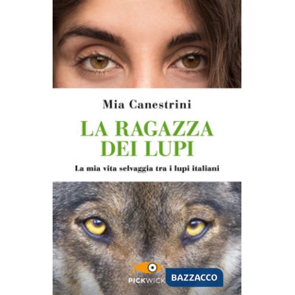 Ragazza dei lupi. La mia vita selvaggia tra i lupi italiani (La)
