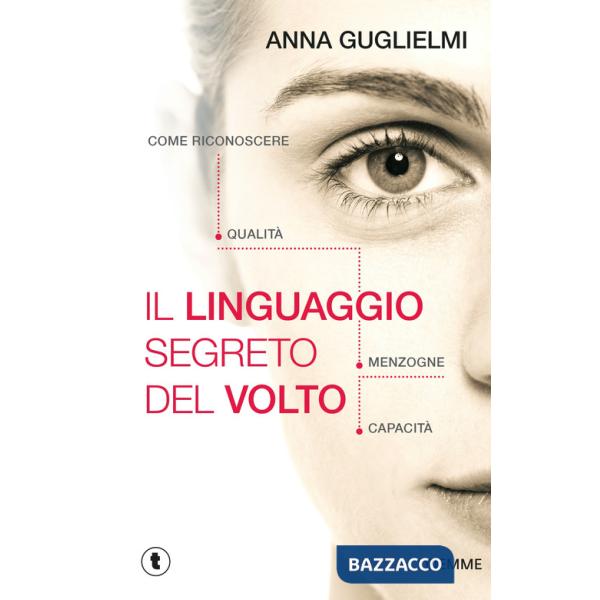 Linguaggio segreto del volto. Come riconoscere qualità, menzogne, capacità (Il)