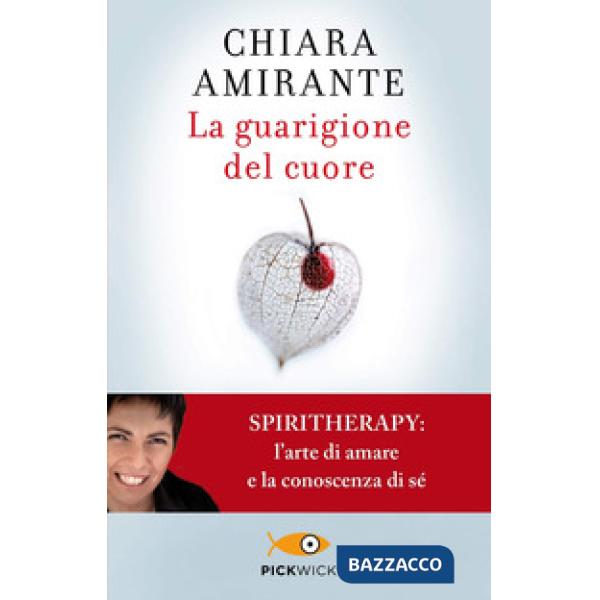 Guarigione del cuore. Spiritherapy: l'arte di amare e la conoscenza di sé (La)