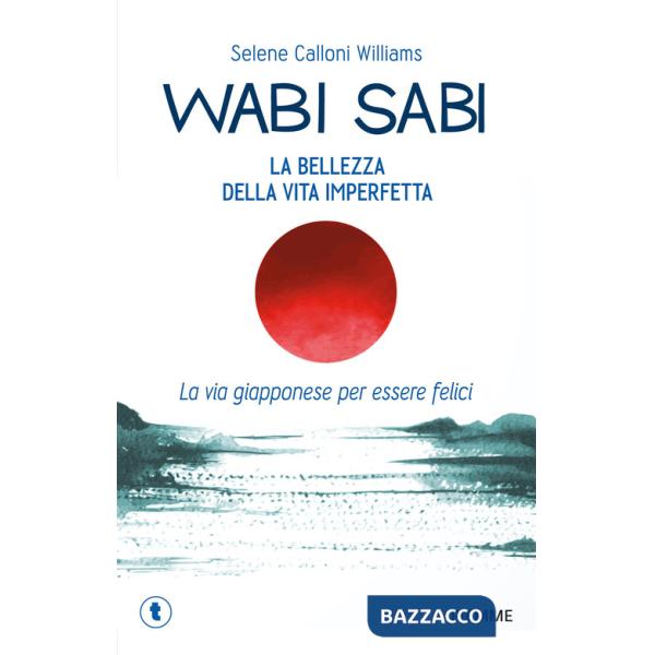 Wabi sabi. La bellezza della vita imperfetta. La via giapponese per essere felici