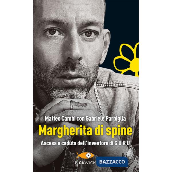 Margherita di spine. Ascesa e caduta dell'inventore di GURU