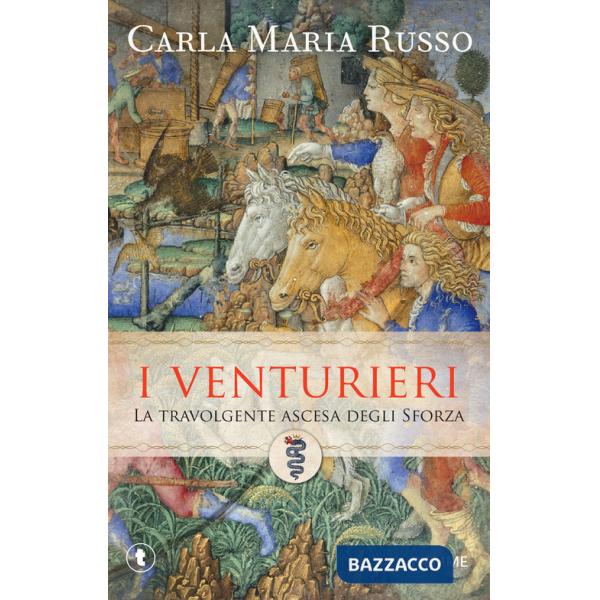 Venturieri. La travolgente ascesa degli Sforza (I)