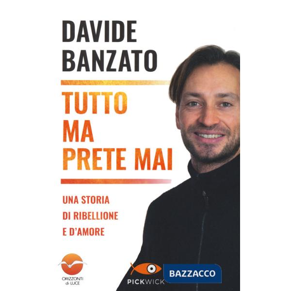 Tutto ma prete mai. Una storia di ribellione e d'amore