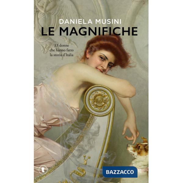 Magnifiche. 33 vite di donne che hanno fatto la storia d'Italia (Le)
