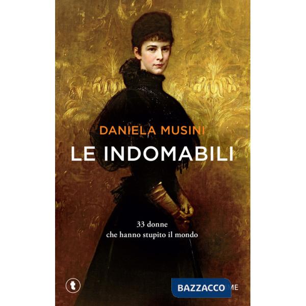 Indomabili. 33 donne che hanno stupito il mondo (Le)