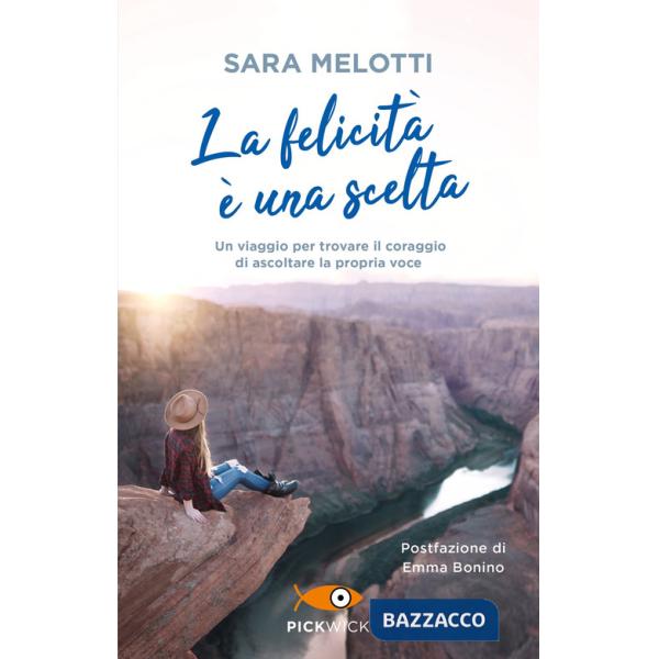 Felicità è una scelta. Un viaggio per trovare il coraggio di ascoltare la propria voce (La)