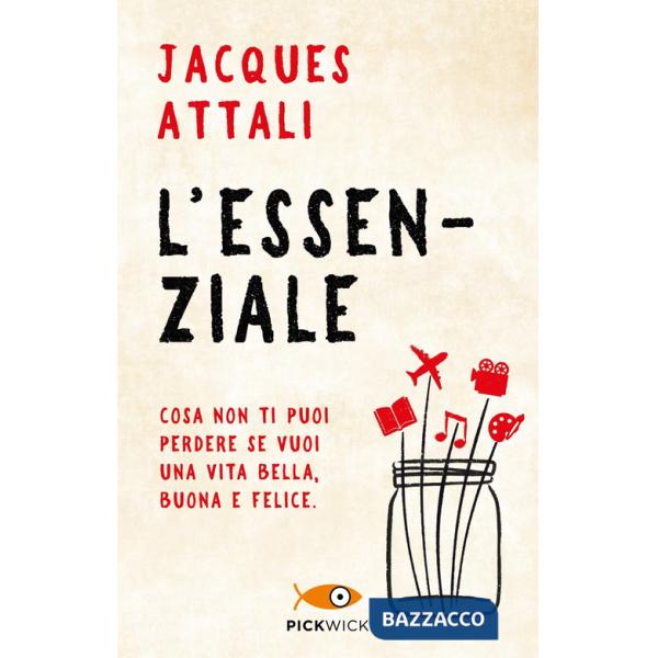 Essenziale. Cosa non ti puoi perdere se vuoi una vita bella, buona e felice (L')
