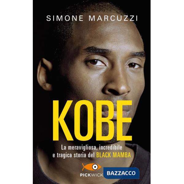 Kobe. La meravigliosa, incredibile e tragica storia del Black Mamba