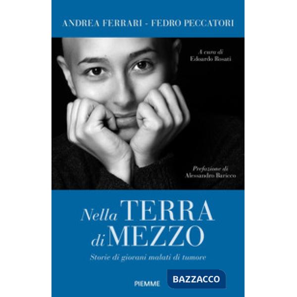 Nella terra di mezzo. Storie di giovani malati di tumore