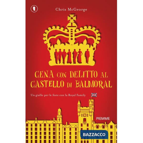 Cena con delitto al castello di Balmoral. Un giallo per le feste con la Royal Family