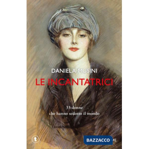 Incantatrici. 33 donne che hanno sedotto il mondo (Le)