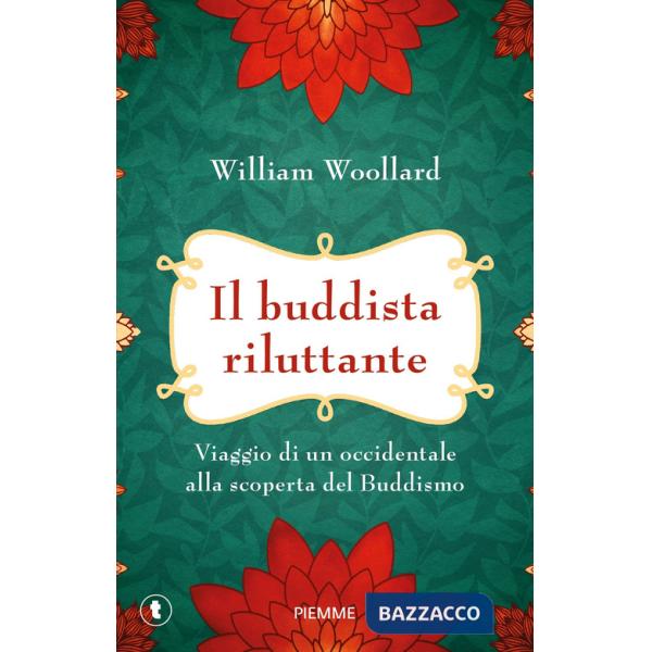 Buddista riluttante. Viaggio di un occidentale alla scoperta del buddismo (Il)