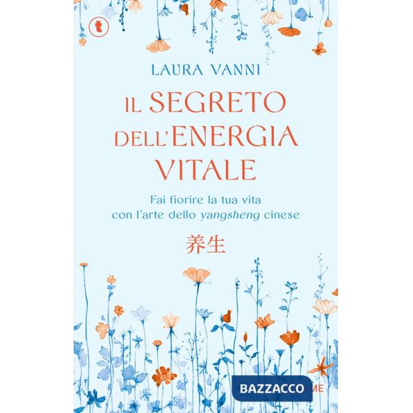Segreto dell'energia vitale. Fai fiorire la tua vita con l'arte dello yangsheng cinese (Il)