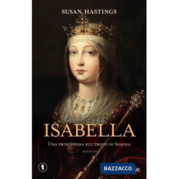 Isabella. Una principessa sul trono di Spagna