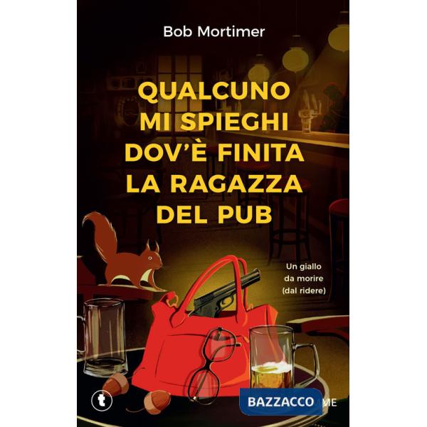 Qualcuno mi spieghi dov'è finita la ragazza del pub. Un giallo da morire (dal ridere)