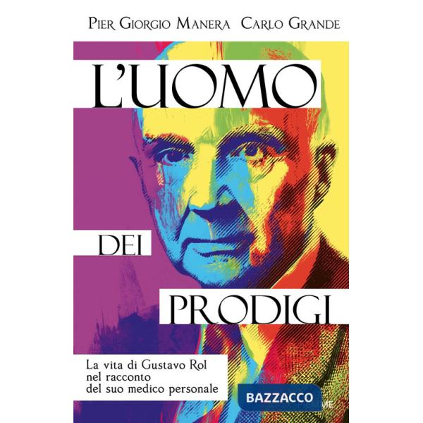 Uomo dei prodigi. La vita di Gustavo Rol nel racconto del suo medico personale (L')