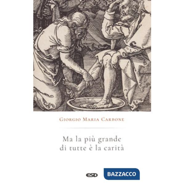Ma la più grande di tutte è la carità