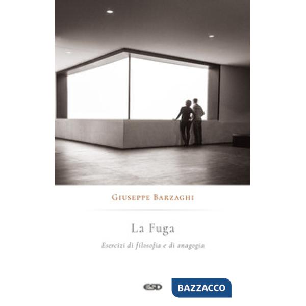 Fuga. Esercizi di filosofia e di anagogia (La)