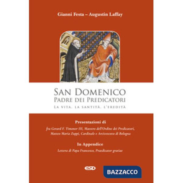 San Domenico. Padre dei Predicatori. La vita, la santità, l'eredità