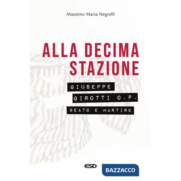 Alla decima stazione. Il beato Giuseppe Girotti O. P. martire