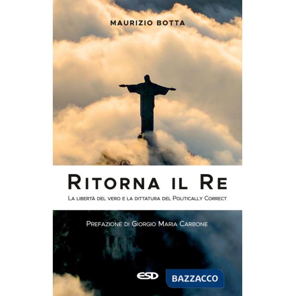 Ritorna il re. La libertà del vero e la dittatura del politically correct