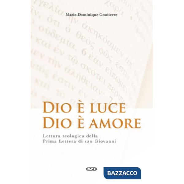 Dio è luce, Dio è amore. Lettura teologica della Prima Lettera di San Giovanni