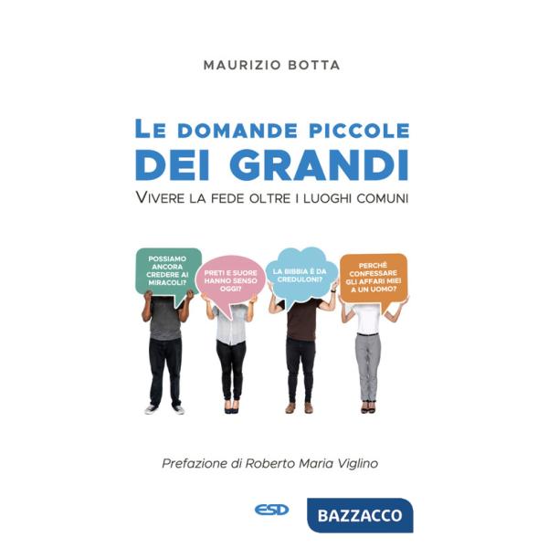 Domande piccole dei grandi. Vivere la fede oltre i luoghi comuni (Le)