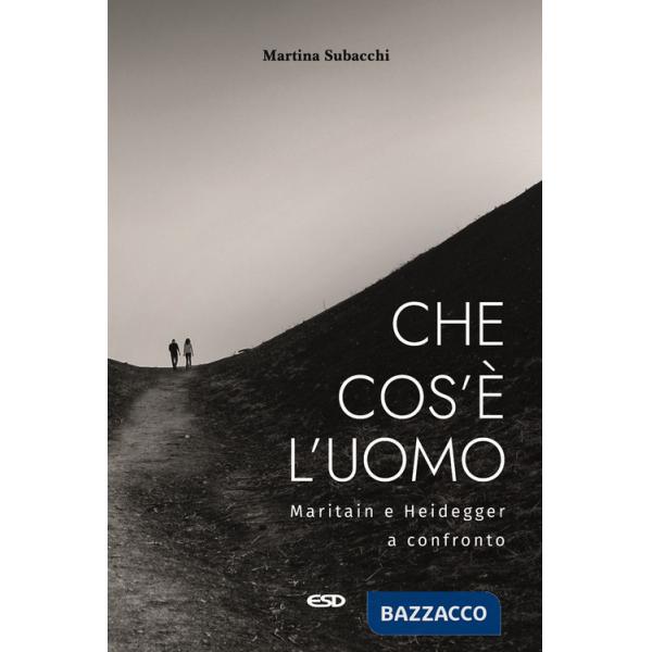 Che cos'è l'uomo. Maritain e Heidegger a confronto