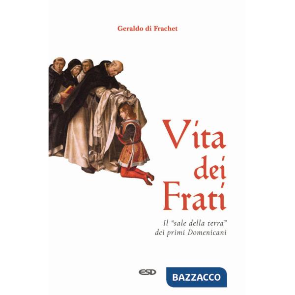 Vita dei frati. Il «sale della terra» dei primi Domenicani