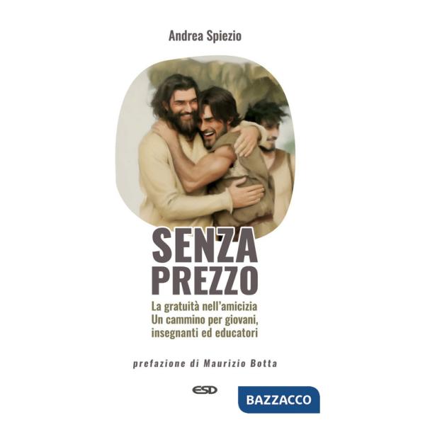 Senza prezzo. La gratuità nell'amicizia. Un cammino per giovani, insegnanti ed educatori