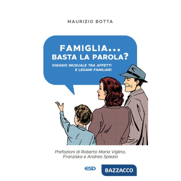 Famiglia... basta la parola? Viaggio inusuale tra affetti e legami familiari