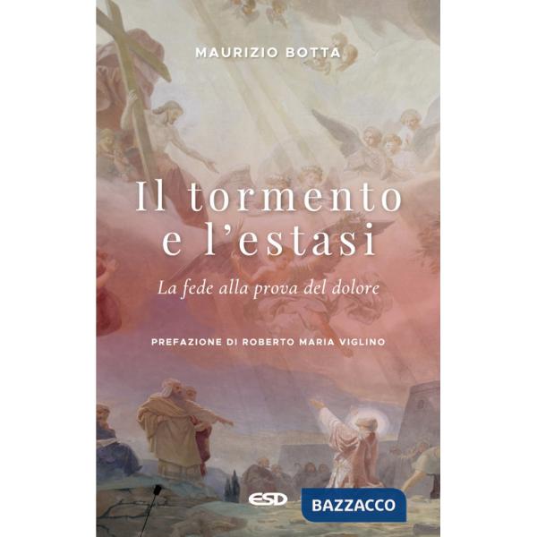 Tormento e l'estasi. La fede alla prova del dolore (Il)