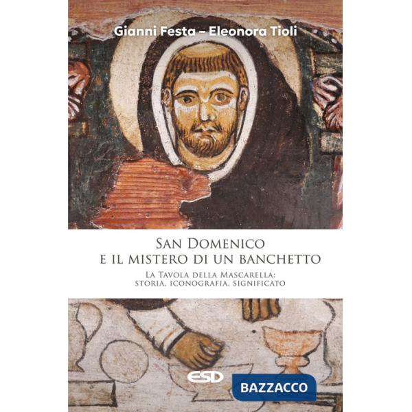 San Domenico e il mistero di un banchetto. La Tavola della Mascarella: storia, iconografia, significato