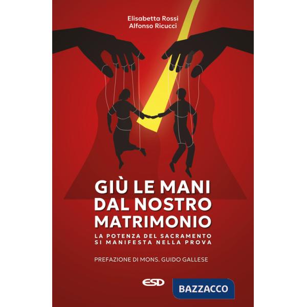 Giù le mani dal nostro matrimonio. La potenza del sacramento si manifesta nella prova