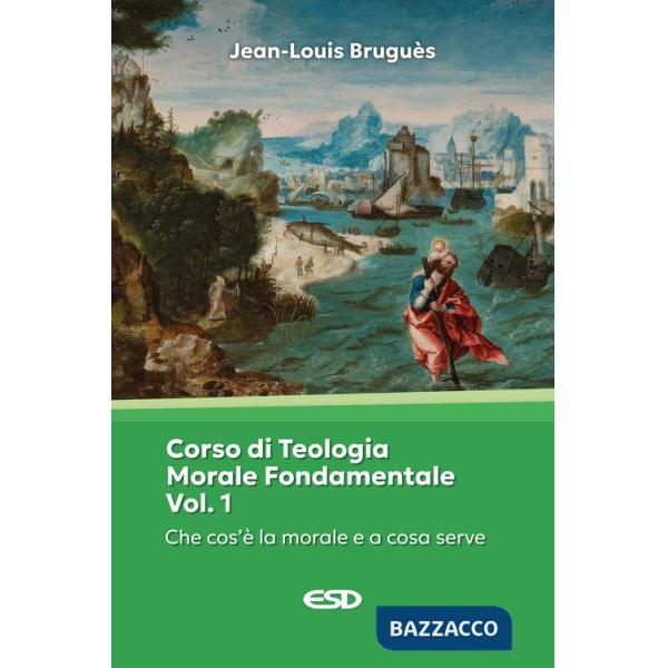 Corso di teologia morale fondamentale. Vol. 1: Che cos'è la morale e a che cosa serve