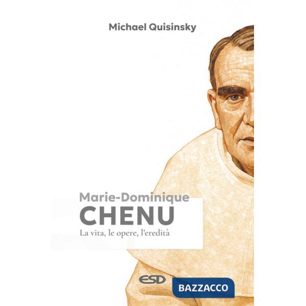 Marie-Dominique Chenu. La vita, le opere, l'eredità