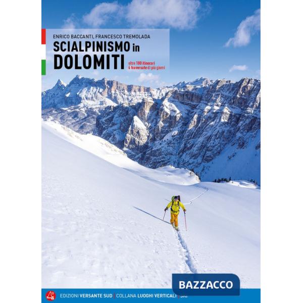 Scialpinismo in Dolomiti. Oltre 100 itinerari, 6 traversate di più giorni