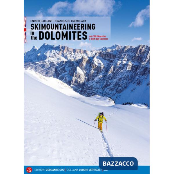 Scialpinismo in Dolomiti. Oltre 100 itinerari, 6 traversate di più giorni. Ediz. inglese
