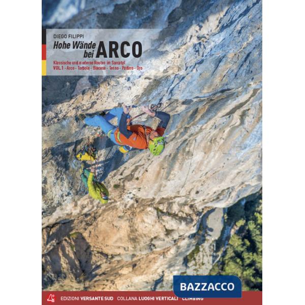 Hohe wände bei Arco. Klassische und moderne Routen im Sarcatal. Vol. 1: Arco, Torbole, Val di Ledro, Tenno, Padaro, Dro