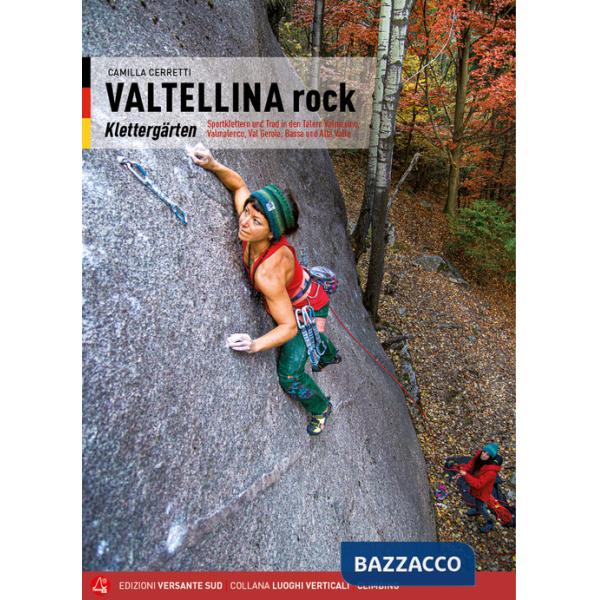 Valtellina rock. Falesie. Monotiri sportivi e trad in Valmasino, Valmalenco, Val Gerola, Bassa e Alta Valle. Ediz. tedesca