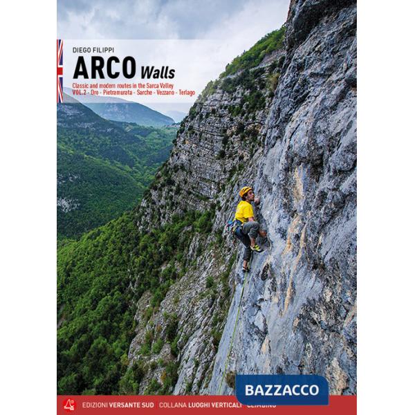 Arco pareti. Vie classiche, moderne e sportive in Valle del Sarca. Ediz. inglese. Vol. 2: Dro, Pietramurata, Sarche, Vezzano, Te