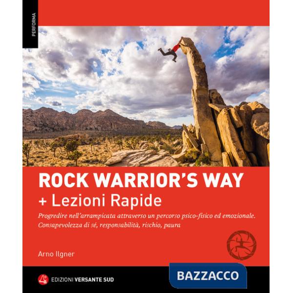 Rock warrior's way + Lezioni rapide. Progredire nell'arrampicata attraverso un percorso psico-fisico ed emozionale. Consapevolez