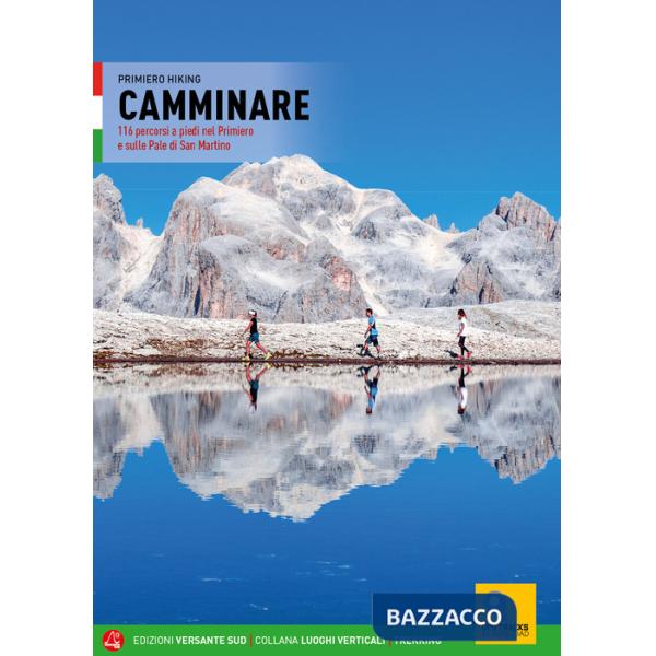Camminare. 116 percorsi a piedi nel Primiero e sulle Pale di San Martino