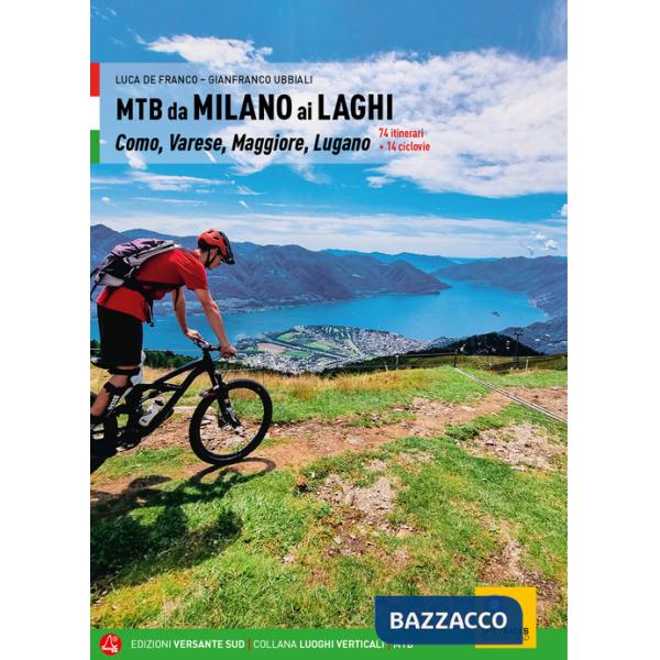 MTB da Milano ai laghi. Como, Varese, Maggiore, Lugano. 74 itinerari e 14 ciclovie