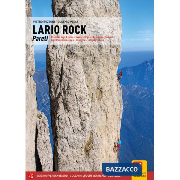 Lario Rock. Pareti. Pareti del lago di Lecco, Medale, Grigne, Valsassina, Campelli, Alpi Orobie Valsassinesi, Resegone, Triangol