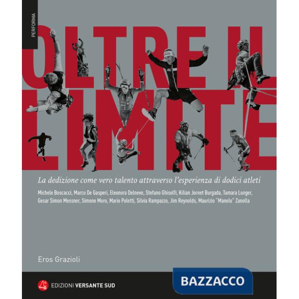 Oltre il limite. La dedizione come vero talento attraverso l'esperienza di dodici atleti
