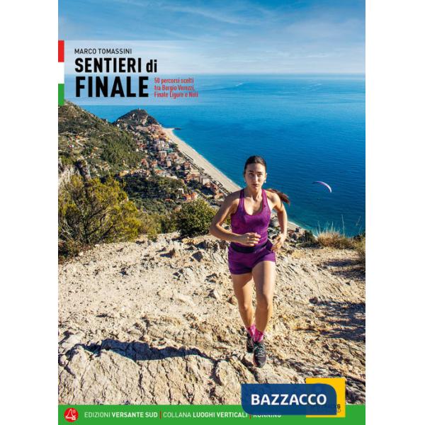 Sentieri di Finale. 50 percorsi scelti tra Borgio Verezzi, Finale Ligure e Noli