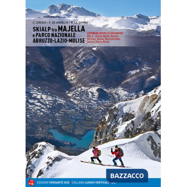 Skialp tra Majella e Parco Nazionale Abruzzo-Lazio-Molise. Appennino ripido ed esplorativo. Vol. 2: Sirente, Majella, Morrone Pi