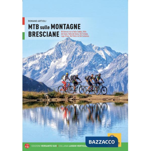 MTB sulle montagne bresciane. 88 itinerari tra la valle Sabbia, valle del Gaver, valle del Garza, val Trompia, lago d'Iseo, val 