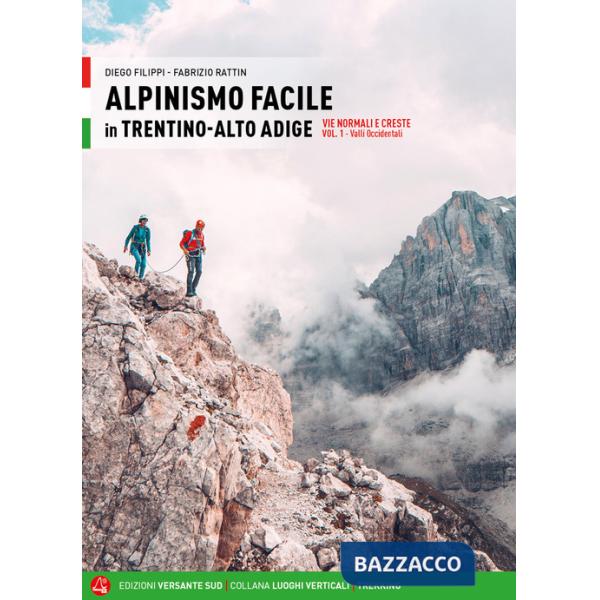 Alpinismo facile in Trentino Alto Adige. Vie normali e creste. Vol. 1: Valli occidentali